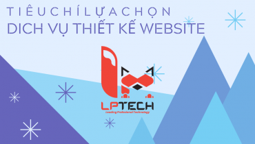 Dịch vụ thiết kế website - tiêu chí nào để chọn?