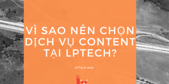 Tại sao nên chọn dịch vụ content tại LPTech?