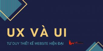 UX và UI - tư duy thiết kế website hiện đại