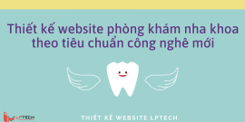 Thiết kế website y khoa - nha khoa theo tiêu chuẩn công nghệ mới nhất