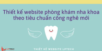 Thiết kế website y khoa - nha khoa theo tiêu chuẩn công nghệ mới nhất