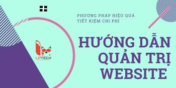 Hướng dẫn quản trị website hiệu quả tiết kiệm chi phí
