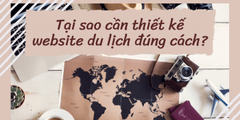 Tại sao cần quan tâm đúng cách vào website du lịch