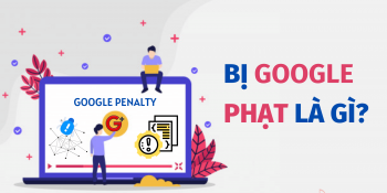 Bị Google phạt là gì? Cách khắc phục ra sao ?