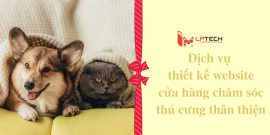 Dịch vụ thiết kế website cửa hàng chăm sóc thú cưng thân thiện