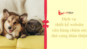 Dịch vụ thiết kế website cửa hàng chăm sóc thú cưng thân thiện