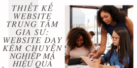 Thiết kế website trung tâm gia sư: Website dạy kèm chuyên nghiệp mà hiệu quả