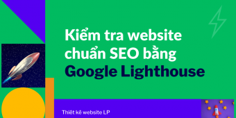Kiểm tra website chuẩn SEO bằng công cụ Google Lighthouse