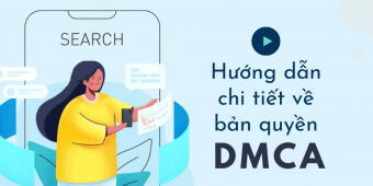 DMCA là gì? Hướng dẫn chi tiết về bản quyền DMCA