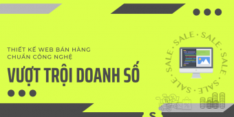 Vượt trội doanh số nhờ thiết kế web bán hàng online chuẩn công nghệ