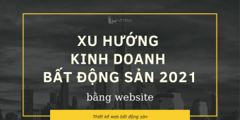 Xu hướng kinh doanh bất động sản từ website 2021
