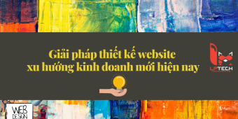Giải pháp thiết kế website xu hướng kinh doanh mới hiện nay