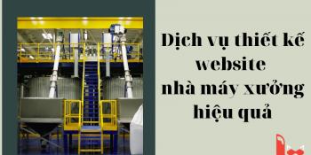 Dịch vụ thiết kế website nhà máy nhà xưởng hiệu quả