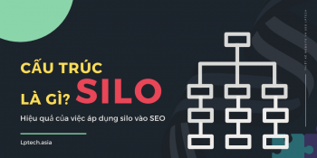 Cấu trúc Silo là gì? Hiệu quả của việc áp dụng cấu trúc silo vào dự án SEO
