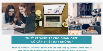 Thiết kế website cho quán cafe có thật sự cần thiết hay không?