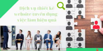 Dịch vụ thiết kế website tuyển dụng - việc làm hiệu quả