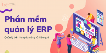 Phần mềm quản lý ERP là gì? Có nên lựa chọn ERP trong quản trị doanh nghiệp? 