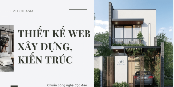 Dịch vụ thiết kế website xây dựng, kiến trúc độc đáo chuẩn công nghệ