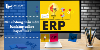 Nên sử dụng phần mềm quản lý bán hàng online hay offline ?