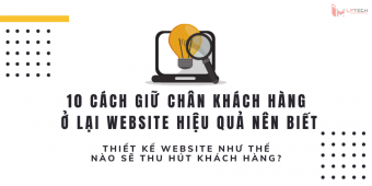 10 cách giữ chân khách hàng ở lại website hiệu quả nên biết