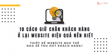 10 cách giữ chân khách hàng ở lại website hiệu quả nên biết