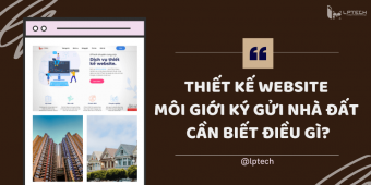 Thiết kế website môi giới ký gửi nhà đất cần biết điều gì?