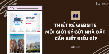 Thiết kế website môi giới ký gửi nhà đất cần biết điều gì?