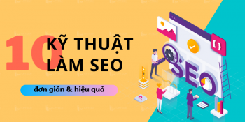 Bật mí 10 kỹ thuật làm SEO website hiệu quả mà SEOer không thể bỏ qua