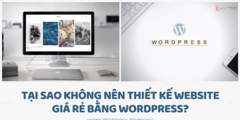 Tại sao không nên thiết kế website giá rẻ bằng WordPress?
