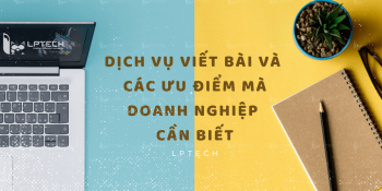 Dịch vụ viết bài và các ưu điểm mà các doanh nghiệp cần biết