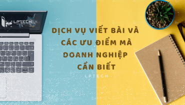 Dịch vụ viết bài và các ưu điểm mà các doanh nghiệp cần biết
