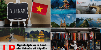 Ngành dịch vụ lữ hành như thế nào sẽ hấp dẫn và thu hút khách hàng?