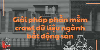 Giải pháp phần mềm crawl dữ liệu ngành bất động sản