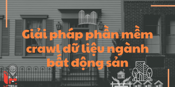 Giải pháp phần mềm crawl dữ liệu ngành bất động sản