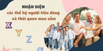 Nhận diện các thế hệ người tiêu dùng và thói quen mua sắm