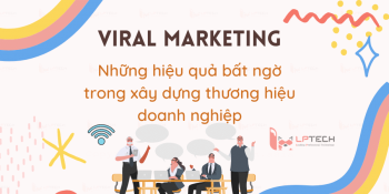 Viral marketing là gì? Những hiệu quả bất ngờ trong xây dựng thương hiệu doanh nghiệp