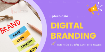 Digital Branding là gì? Tổng hợp các kiến thức dành cho người mới bắt đầu