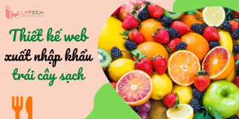 Thiết kế web xuất nhập khẩu hoa quả trái cây sạch