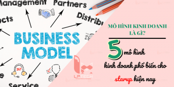 Mô hình kinh doanh là gì? 5 mô hình kinh doanh phổ biến cho người muốn khởi nghiệp