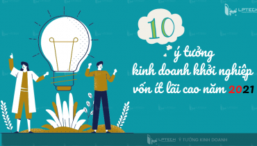 Top 10 ý tưởng kinh doanh khởi nghiệp vốn ít lãi cao năm 2023