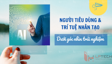 Người tiêu dùng và trí tuệ nhân tạo (AI) dưới góc nhìn trải nghiệm