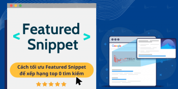 Featured Snippet là gì ? Cách tối ưu Featured Snippet để xếp hạng top 0 tìm kiếm