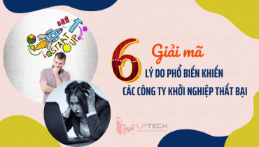 Giải mã 6 lý do phổ biến khiến các công ty khởi nghiệp thất bại