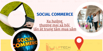 Social commerce: Xu hướng thương mại xã hội lấn át trung tâm mua sắm
