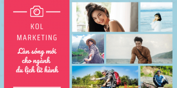 KOL Marketing: làn sóng mới cho ngành du lịch lữ hành