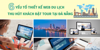 6 yếu tố thiết kế web du lịch hấp dẫn khách đặt tour tại Đà Nẵng