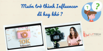 Muốn trở thành Influencer dễ hay khó?