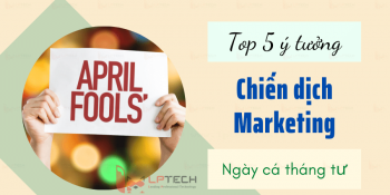 Top 5 ý tưởng cho chiến dịch Marketing ngày cá tháng tư