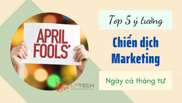 Top 5 ý tưởng cho chiến dịch Marketing ngày cá tháng tư
