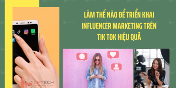 Làm thế nào để triển khai Influencer Marketing trên Tik tok hiệu quả?